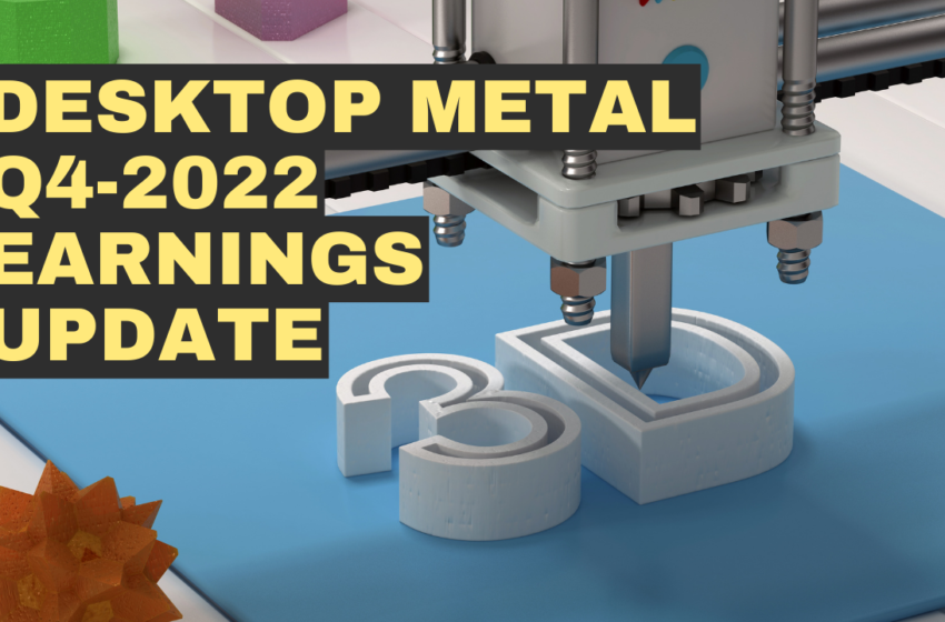  Desktop Metal (DM) Q4 2022 Update