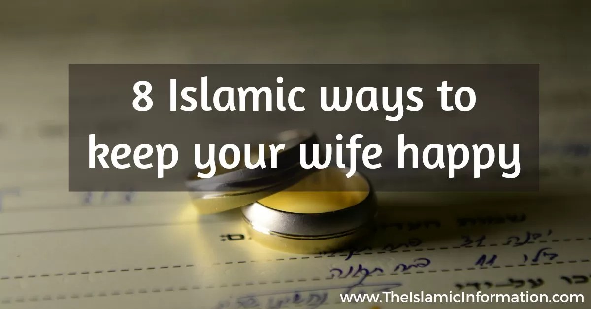 As Per Islam, These Are The 8 Ways To Keep Your Wife Happy!