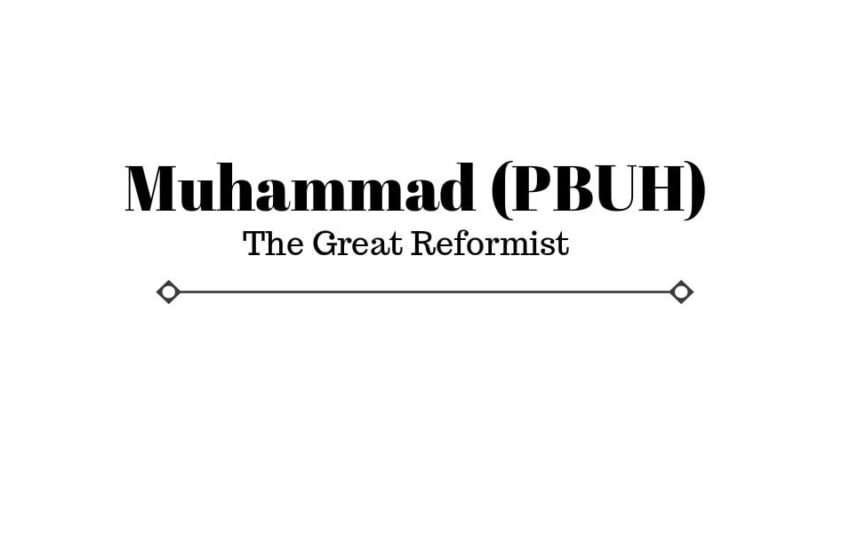  6 Things of Muhammad (PBUH) Makes Him A Great Reformist Of All Time