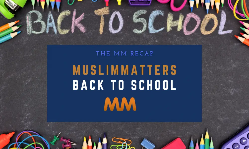  The MM Recap: Your Back-to-School Resource [Muslim Edition]