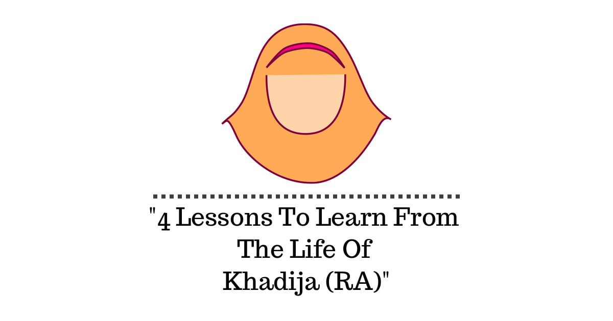 4 Lessons To Learn From The Life Of Khadija (RA)