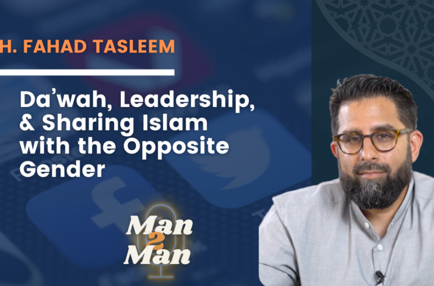  Podcast [Man 2 Man]: Da’wah Deconstructed | Fahad Tasleem