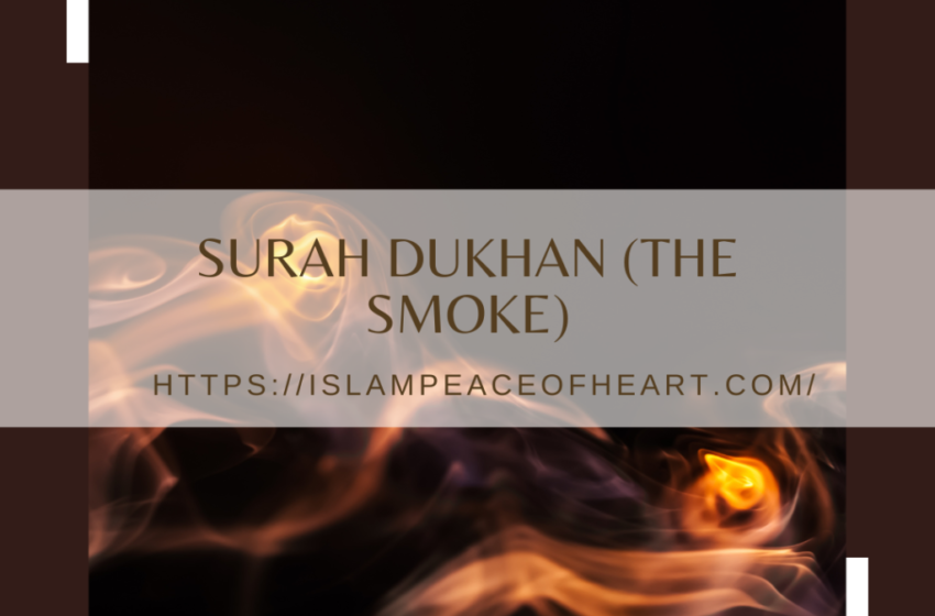  #Benefits Of Surah Dukhan (The Smoke) – Islam Peace Of Heart