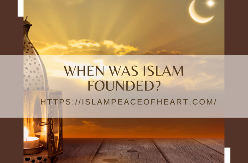  #When Was Islam Founded – Islam Peace Of Heart