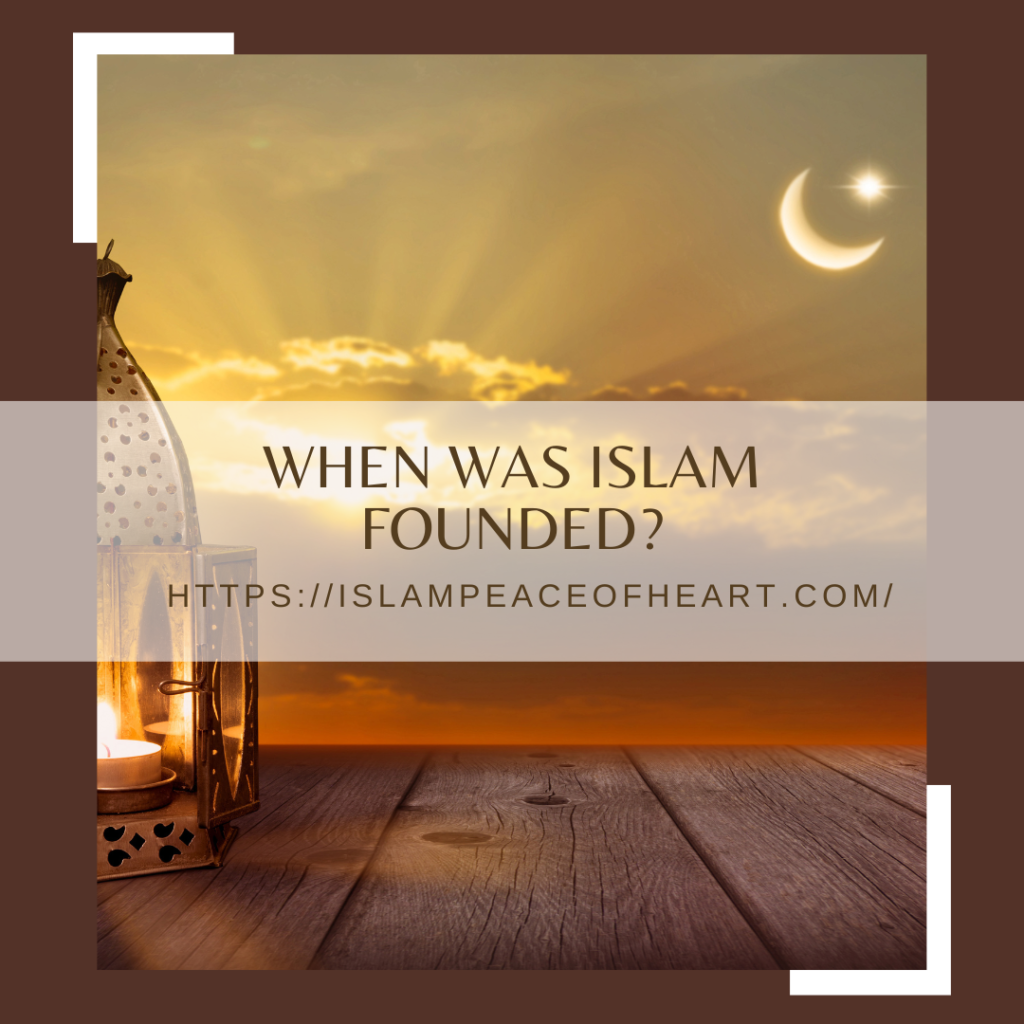 #When Was Islam Founded – Islam Peace Of Heart