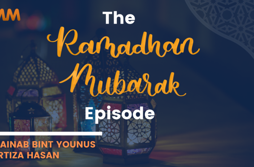  [Podcast] The Ramadan Mubarak AH Episode