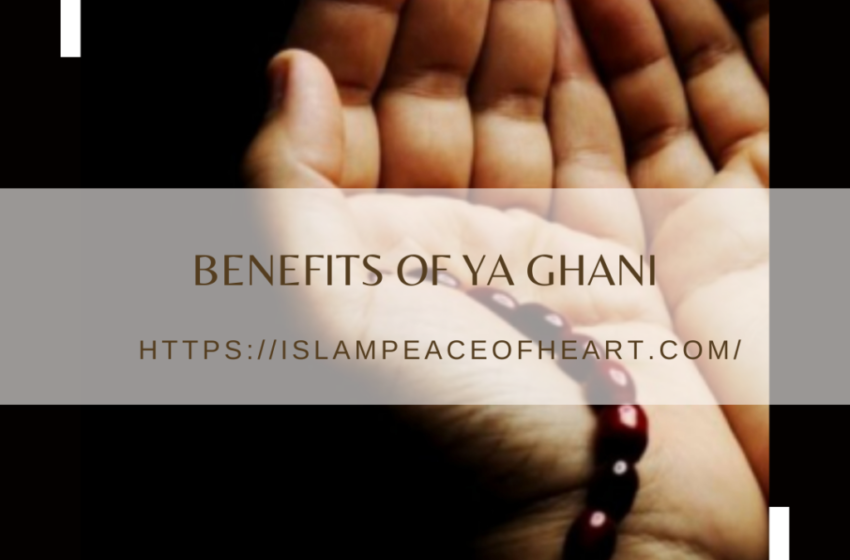  #Benefits Of Ya Ghani – Islam Peace Of Heart