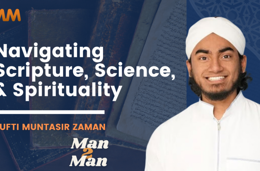  Podcast [Man2Man]: Hadith and Beyond | Mufti Muntasir Zaman