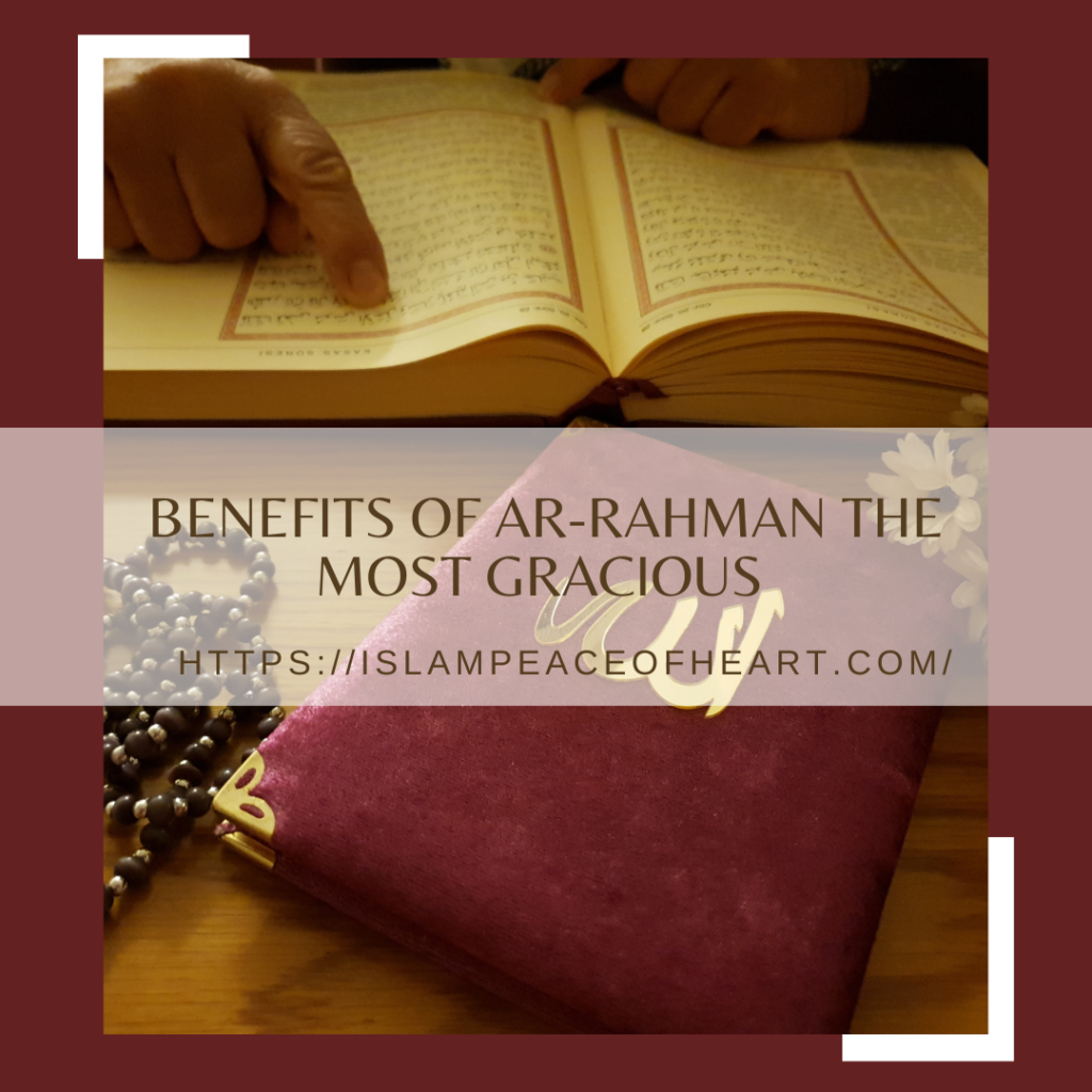 #Benefits Of Ar-Rahman The Most Gracious – Islam Peace Of Heart