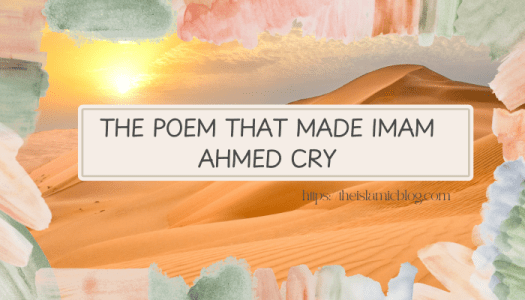 The Poem That Made Imam Ahmed Cry