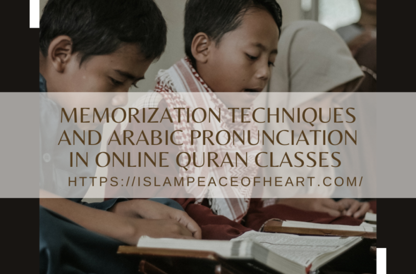  #Memorization Techniques And Arabic Pronunciation In Online Quran Classes