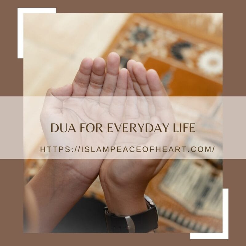 #Dua For Everyday Life – Islam Peace Of Heart