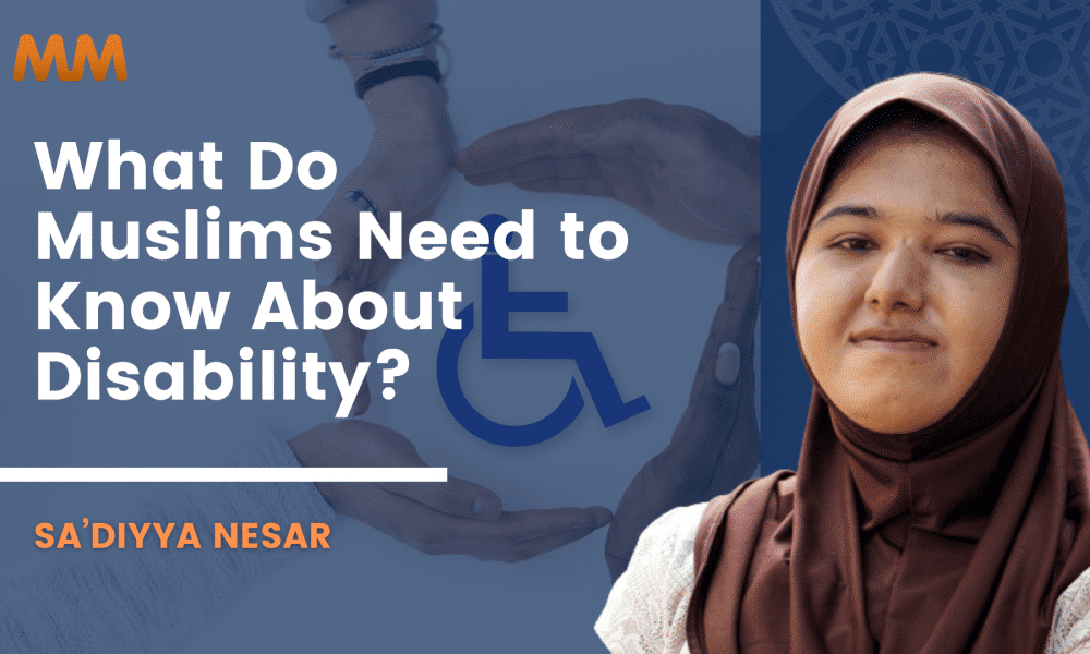 [Podcast] Muslims and Disability: A Way Forward | Sa’diyyah Nesar