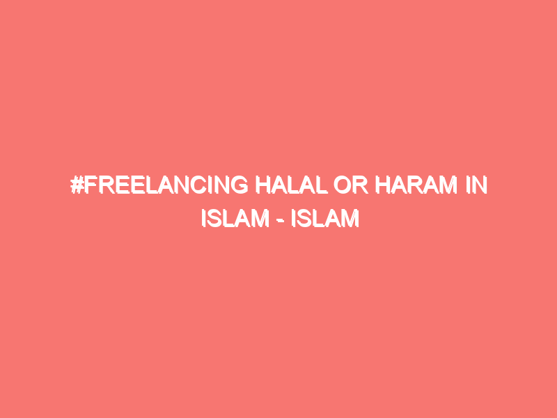#freelancing halal or haram in Islam – Islam Peace Of Heart