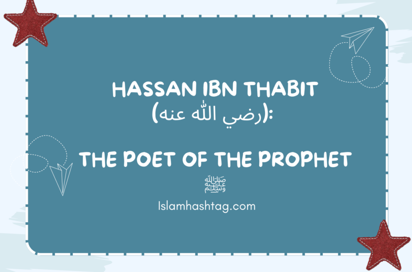  Hassan Ibn Thabit: The Poet Of The Prophet ﷺ