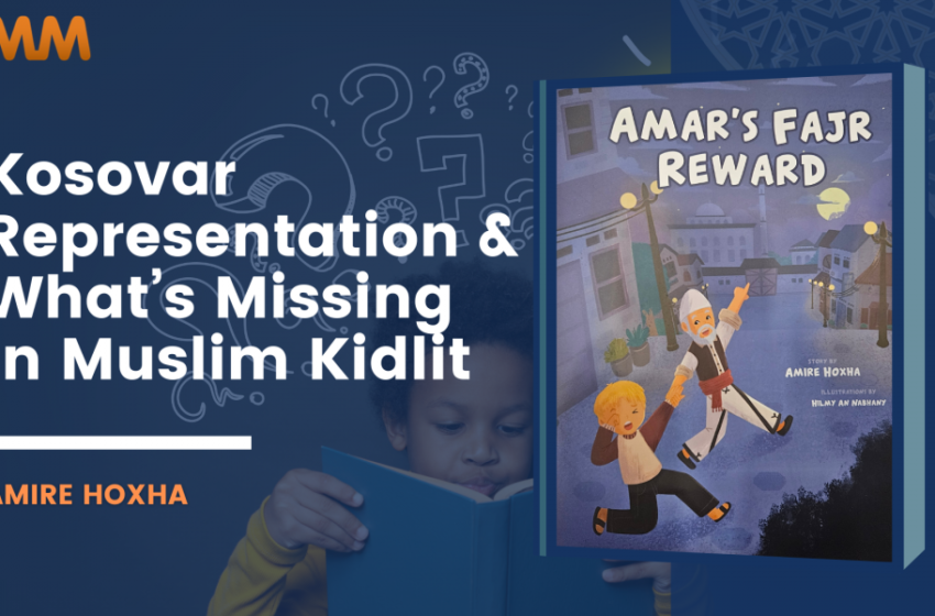  [Podcast] Kosovar Rep & What’s Missing In Muslim KidLit