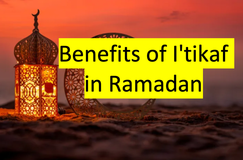 Benefits Of Itikaf In Ramadan