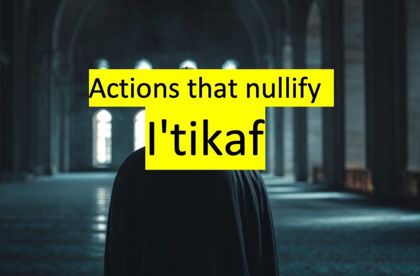  What Not To Do During Iʿtikāf: Nullifiers Of Itikaf And Sunnah Violations