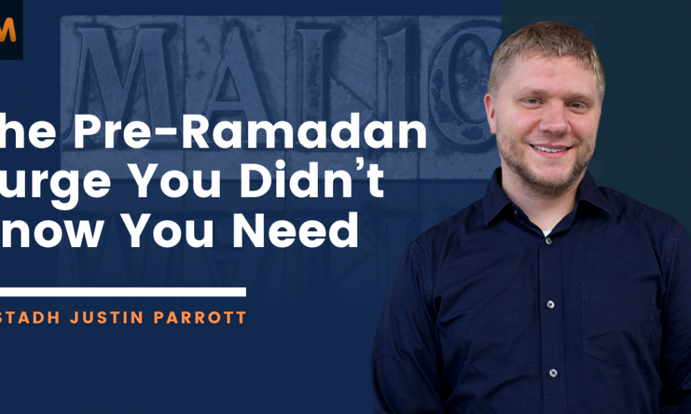 [Podcast] Dropping the Spiritual Baggage: Overcoming Malice Before Ramadan | Ustadh Justin Parrott