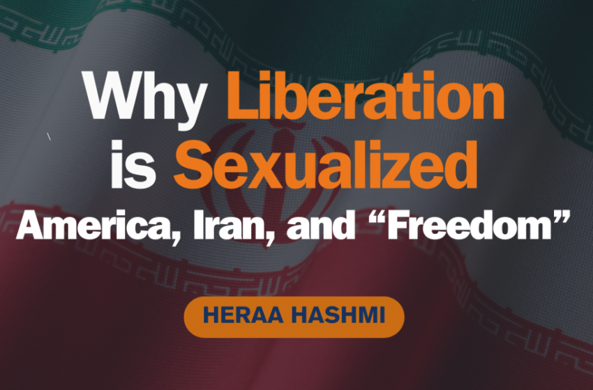  Why Liberation Is Sexual(ized) – The Forces That Drive The Unquenchable Thirst To Emancipate The Muslim Woman