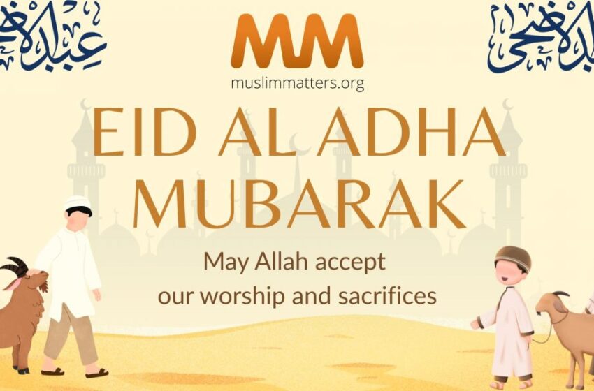  Eid al-Adh’ha 1447 AH – MuslimMatters.org