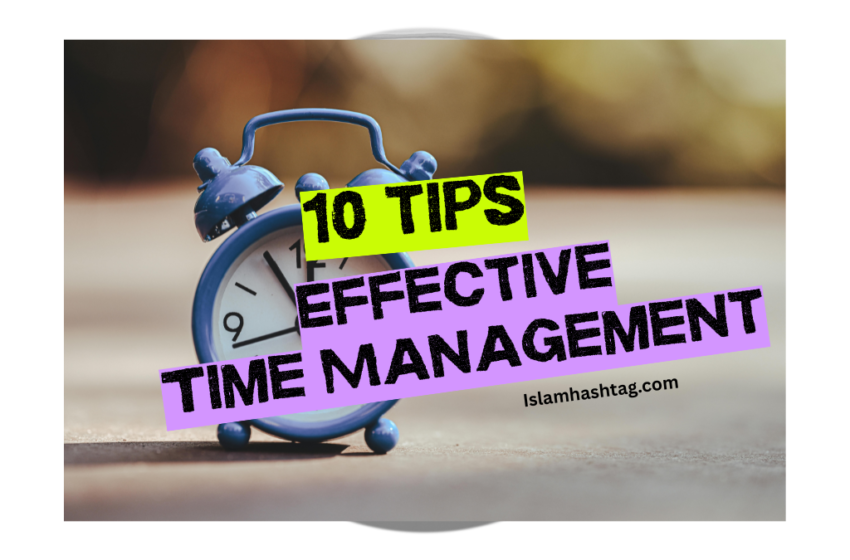  10 Tips To Effective Time Management In Islam