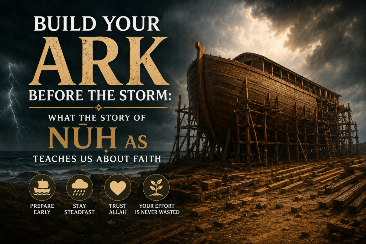 Lessons from Prophet Nuh AS: Building Faith in the Storm